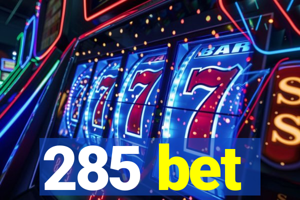 285 bet